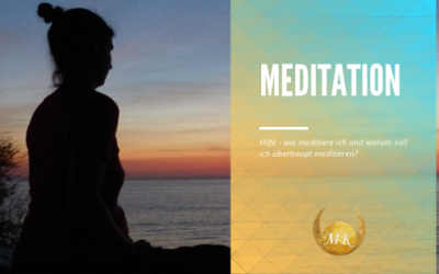 Meditation – Hilfe! Wie starte ich mit meditieren und warum soll ich überhaupt meditieren?